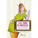 SOS maux de grossesse - Guide et conseils pratiques à l'usage des futures mamans