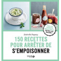 150 recettes pour arrêter de s'empoisonner