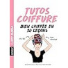 Tutos coiffures : Bien coiffée en 20 leçons