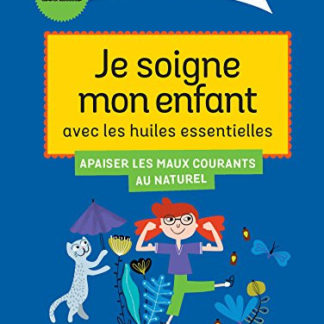 Je traite les petits maux de mon enfant avec les huiles essentielles